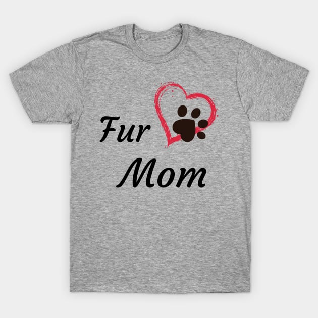 Fur Mom T-Shirt by ArtHQ